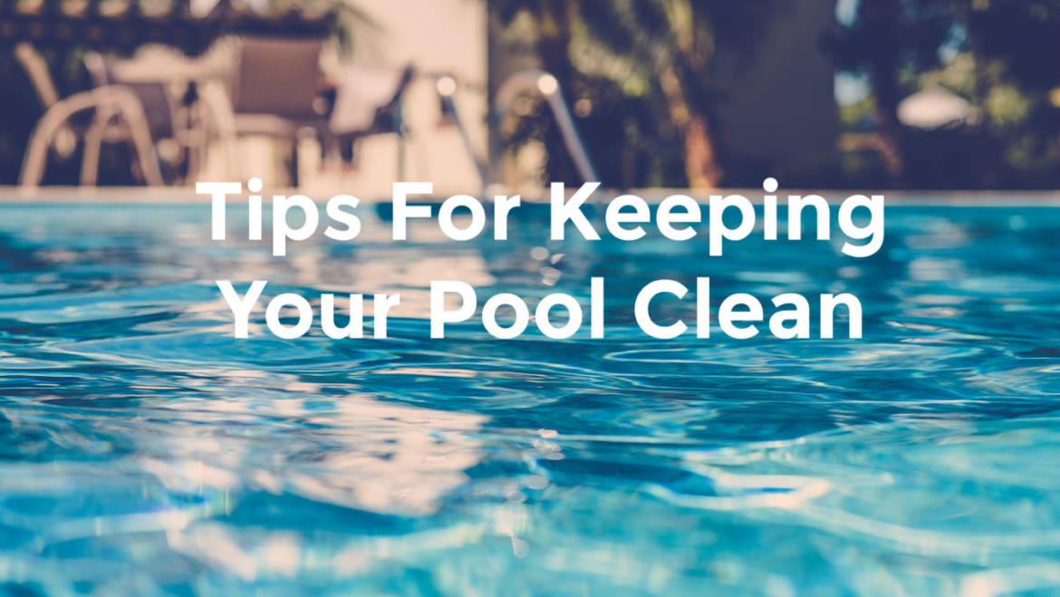 Top Cleaning Tips To Keep Your Pool Clean And Blue